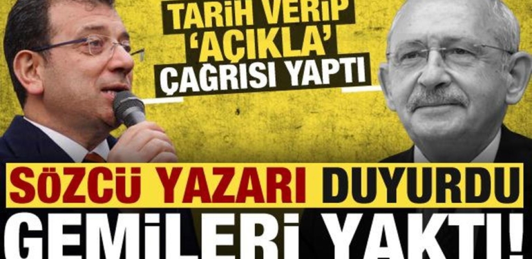Sözcü yazarı duyurdu! İmamoğlu gemileri yaktı, Kılıçdaroğlu’na tarih verip ‘açıkla’ dedi!