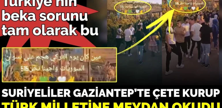 Suriyeliler Gaziantep’te çete kurup Türk milletine meydan okudu. Türkiye’nin beka sorunu tam olarak bu