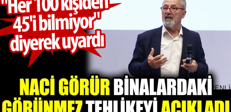 Naci Görür binalardaki görünmez tehlikeyi açıkladı