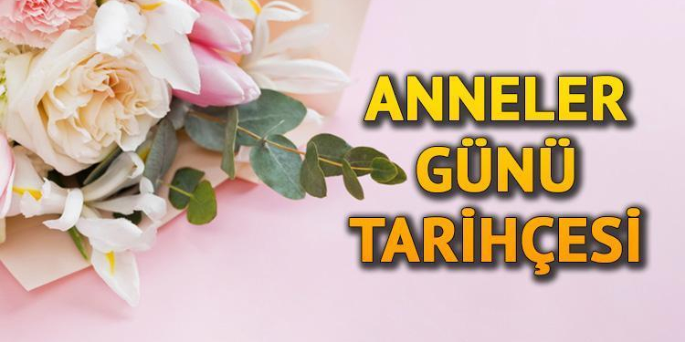 Anneler Günü’nü Tarihçesi ve Önemi