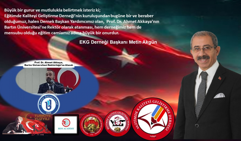 Eğitimde Kaliteyi Geliştirme Derneği Başkanı Akgün; ‘‘Prof. Dr. Ahmet Akkaya’nın Bartın Ünv.’ne Rektör Olarak Atanması ile İftihar Ediyoruz’’
