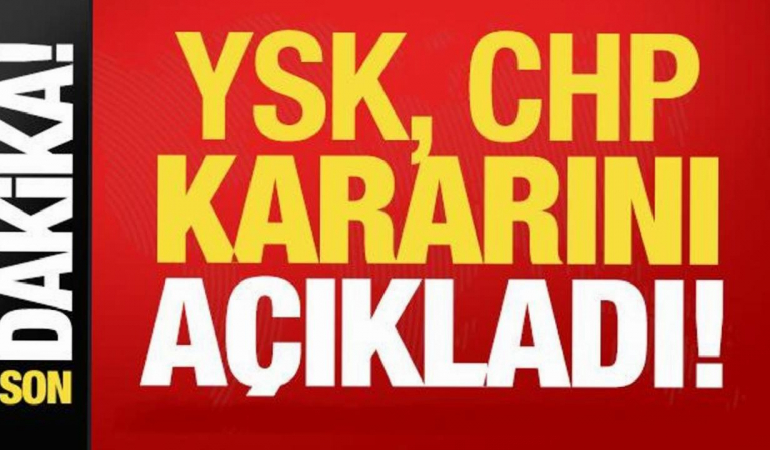 Son dakika: YSK merakla beklenen CHP kararını açıkladı!