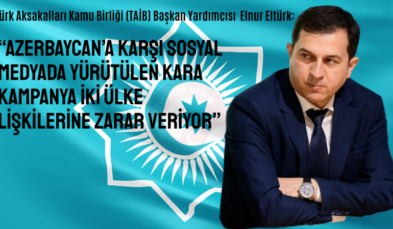 “Azerbaycan’a Karşı Sosyal Medyada Yürütülen Kara Kampanya İki Ülke İlişkilerine Zarar Veriyor”